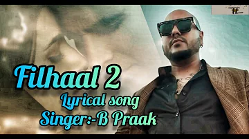 Filhaal2 (Lyrical) Song | Akshay Kumar Ft Nupur Sanon | Ammy Virk | BPraak | Jaani |