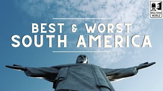 Best & Worst of Visiting South America