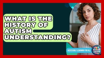 What Is The History Of Autism Understanding? - Accessible Learning For All