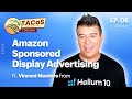 Amazon Sponsored Display Advertising ft. Vincent Montero from Helium10 - TACoS Tuesday ep. 06