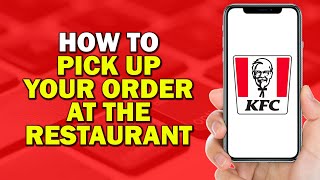 How To Pick Up your Order at the Restaurant on KFC (Easiest way)