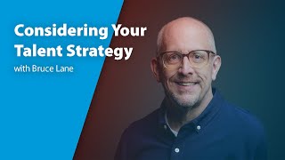 Considering Your Talent Strategy with Bruce Lane