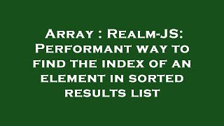 Array : Realm-JS: Performant way to find the index of an element in sorted results list