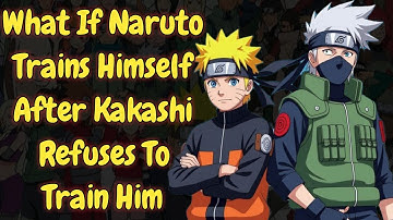What If Naruto Trains Himself After Kakashi Refuses To Train Him/Part 1/@darkfox.2.0