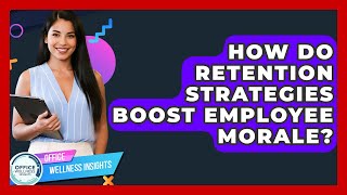 How Do Retention Strategies Boost Employee Morale? - Office Wellness Insights