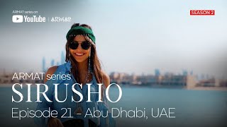 Sirusho - ARMAT series | #21 Abu Dhabi, UAE (Season 2)