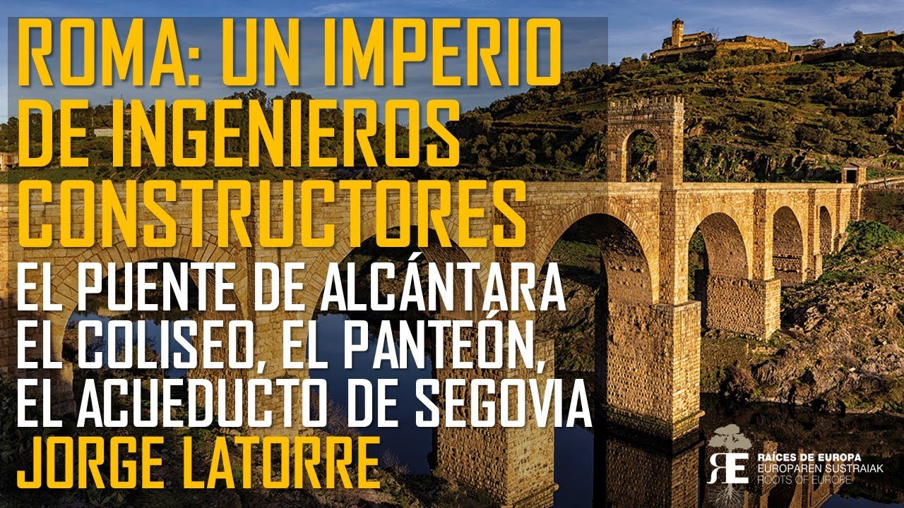 Roma: Imperio de ingenieros constructores. Del Puente de Alcantara al Coliseo de Roma. Jorge Latorre