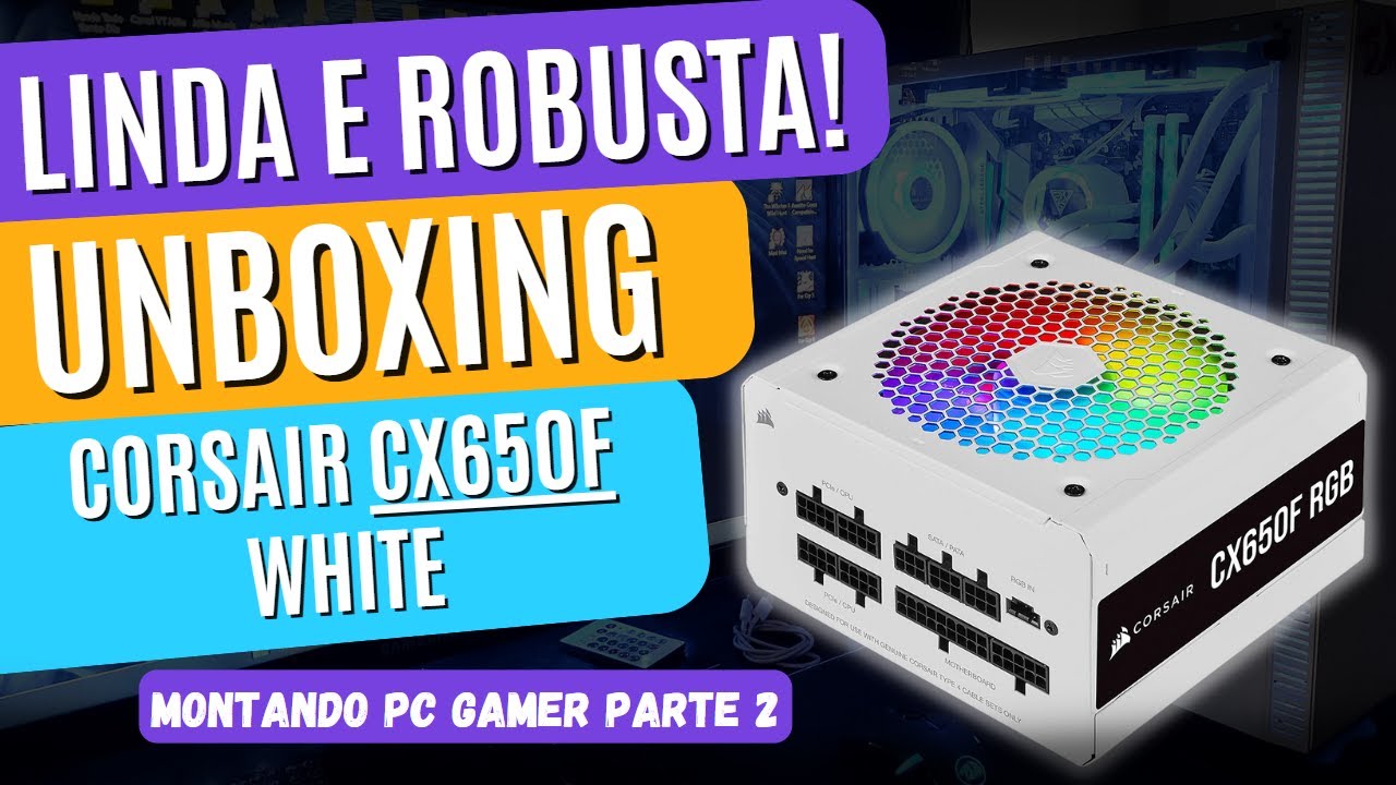 Corsair CX650F RGB Branca Unboxing