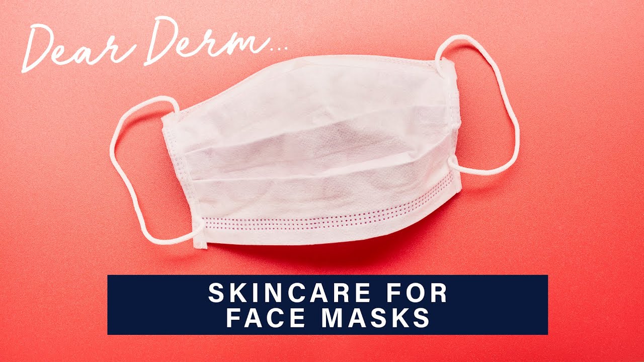 Skincare Routine for Masks—From "Maskne" to Dry Patches Dear Derm