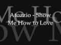 Atozzio - Show Me How to Love