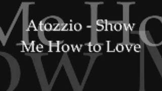 Watch Atozzio Show Me How To Love video