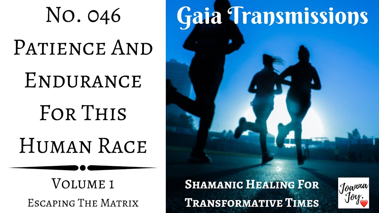 No. 046 - Patience And Endurance For This Human Race (SHAMANIC HEALING TRANSMISSION)