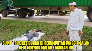 This Is What Dedi Mulyadi Behavior When He Found A Truck Driver Asleeping In The Grass On The Roa