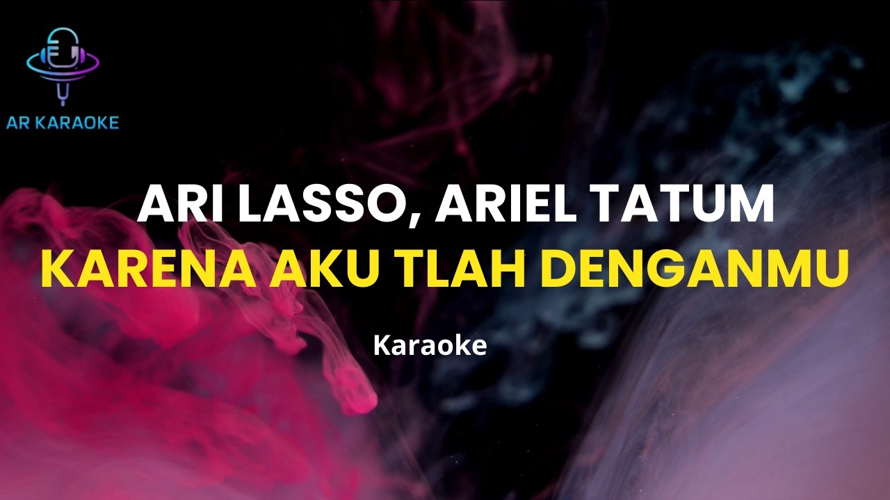 Ari Lasso, Ariel Tatum – Karena Aku Tlah Denganmu (Karaoke)