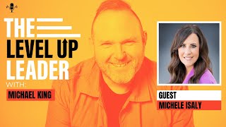Meaningful Change and Impact - Michele Isaly and Michael King | Level Up Leader | Teams.Coach