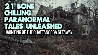 21 Bone Chilling Paranormal Tales Unleashed - Haunting of the Chattanooga Getaway