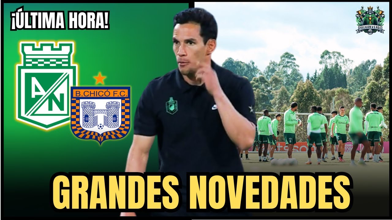 ATLÉTICO NACIONAL 🆚 CHICÓ: CONVOCADOS, REFUERZOS Y AUSENCIAS PARA EL DEBUT EN LIGA BETPLAY 2026-I