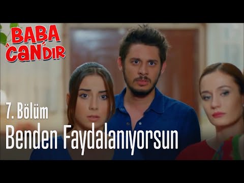 Benden faydalanıyorsun - Baba Candır 7. Bölüm