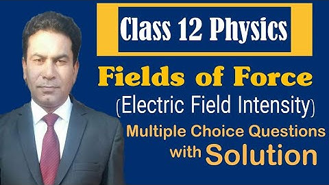 |Fields of Force |Electric field and Electric field Intensity||Class 12 Physics| MCQs with Solution|