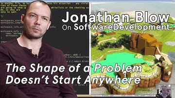 Jonathan Blow on Deep Work: The Shape of a Problem Doesn