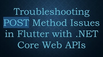 Troubleshooting POST Method Issues in Flutter with .NET Core Web APIs
