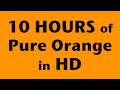 10 Hours of Pure Orange Screen in HD