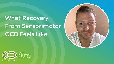 What Recovery From Sensorimotor OCD Feels Like