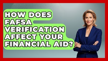 How Does FAFSA Verification Affect Your Financial Aid? - Smart Start Education Fund