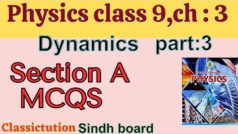 chapter 3, Dynamics section A mcqs solution physics class 9 Sindh board Karachi board@Classictution
