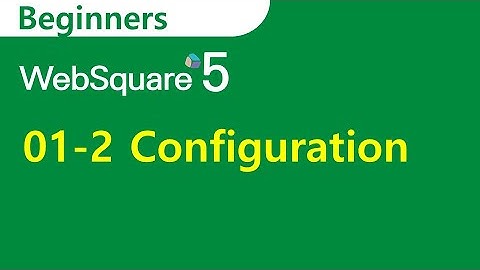01-2 Configuration | Beginners | WebSquare5 - Training