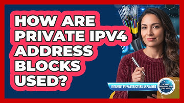 How Are Private IPv4 Address Blocks Used?