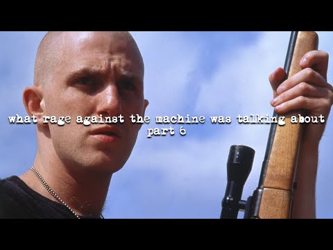 What Rage Against the Machine Was Talking About, Part 6