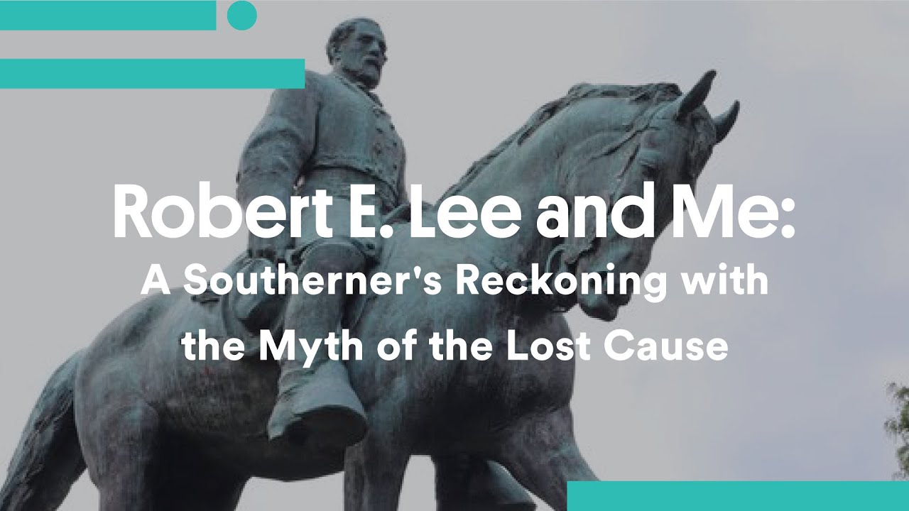 Robert E. Lee and Me: A Southerner's Reckoning with the Myth of the Lost  Cause - YouTube