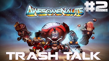 Trash Talk - Awesomenauts Part 2