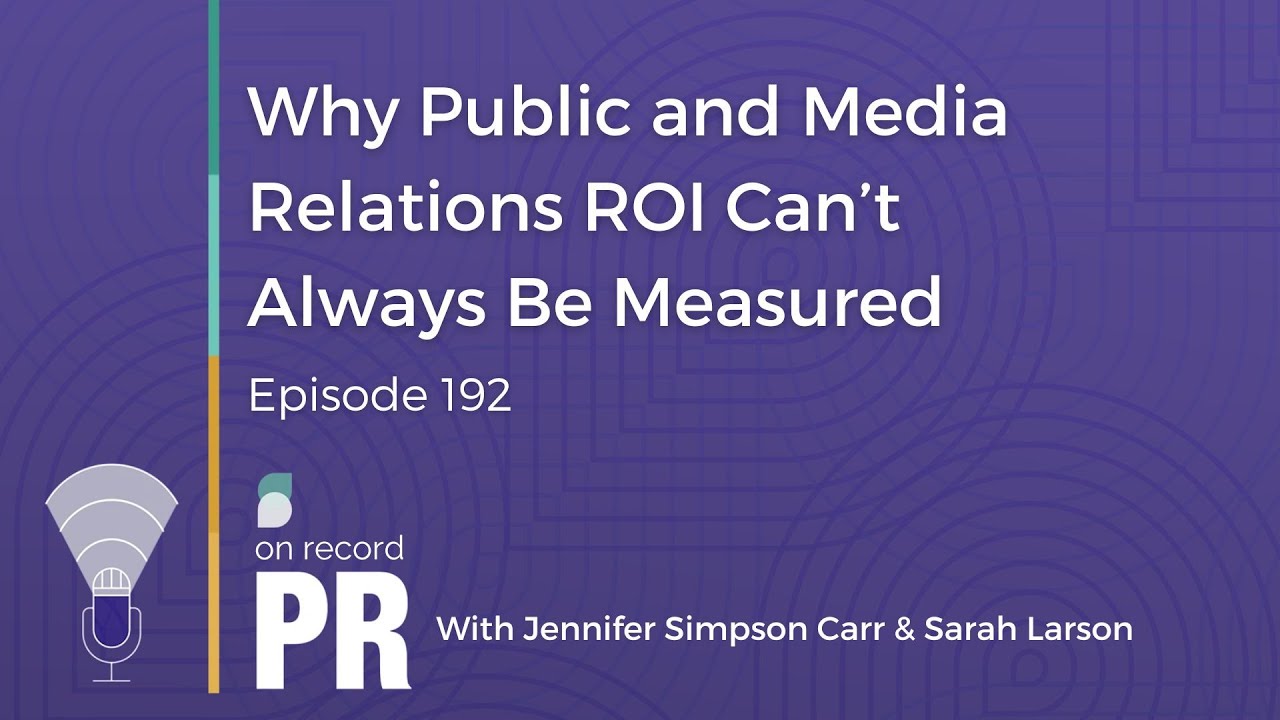 Why Public and Media Relations ROI Can’t Always Be Measured - On Record PR - Ep 192