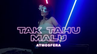 Atmosfera - TAK TAHU MALU REMIX TERBARU 2023