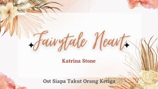 Download Lagu Katrina Stone - Fairytale Heart with Lyric Ost STOK #soundtrack #siapatakutorangketiga MP3