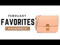 February Favorites | My Favorites Handbags For The Month