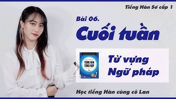 Bài 06. 주말 - Cuối tuần (Từ vựng - Ngữ pháp)  - Tiếng Hàn Sơ cấp 1 - ES CONSULTING