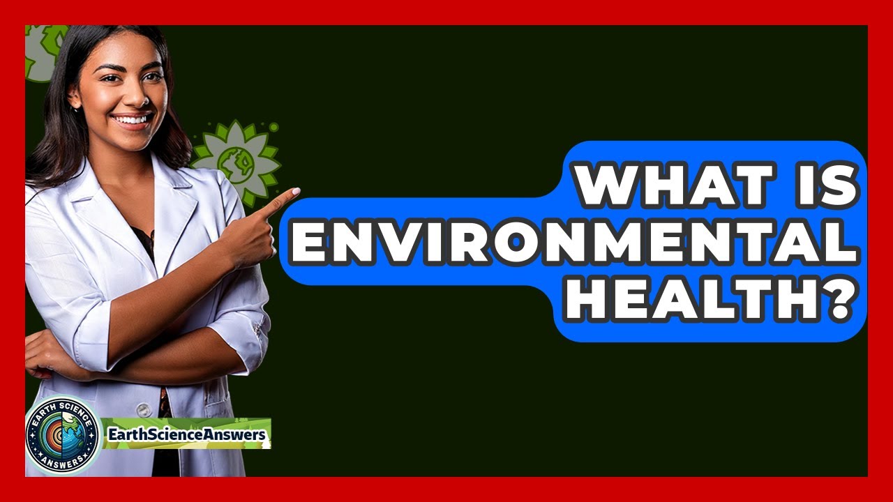 What Is Environmental Health? - Earth Science Answers