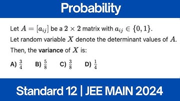 Let A=[aij] be a 2×2matrix such that aij∈{0,1} for all i and j. Let the random variable X | JEE MAIN