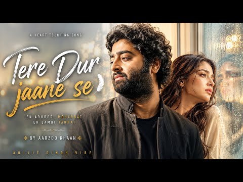 Tere Door Jane Se – Aarzoo Khaan | Emotional Hindi Sad Song | New Song 2026 | Arijit Singh Vibe