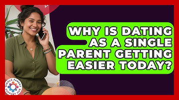 Why Is Dating As A Single Parent Getting Easier Today? - Single Parent Support Hub