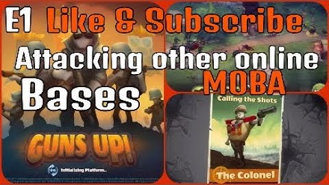 Guns Up! Episode 1 Attacking Bases