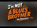 i'm not a blues brother, the bluesical