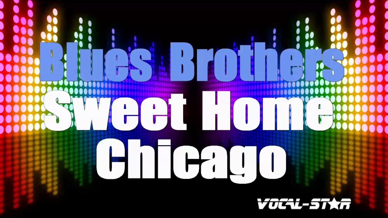 Blues Brothers Sweet Home Chicago With Lyrics HD VocalStar Karaoke YouTube Blues Brothers Sweet Home Chicago With Lyrics HD VocalStar Karaoke YouTube