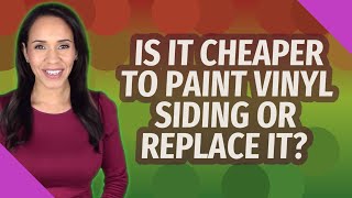 Is it cheaper to paint vinyl siding or replace it?