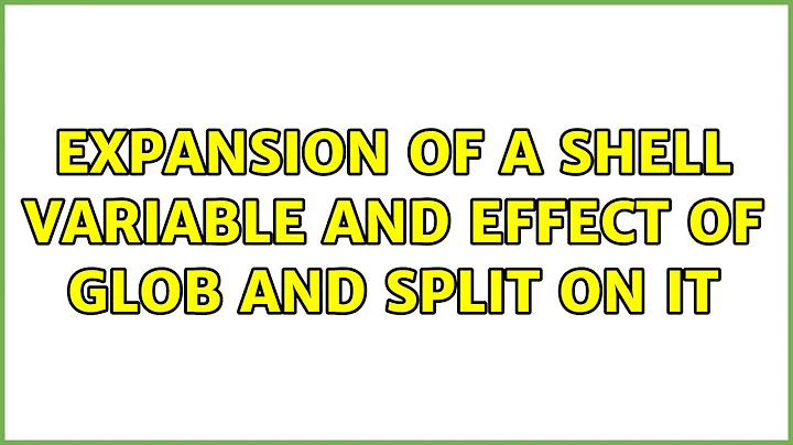 Expansion of a shell variable and effect of glob and split on it (2 Solutions!!)