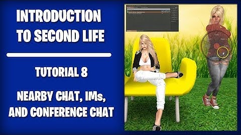 Second Life Tutorial 8 - Nearby Chat, IMs and Conference Chat