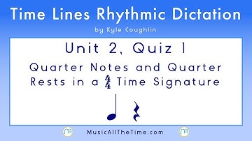 Rhythm Dictation: Quarter Notes and Rests Unit 2 Quiz 1, Time Lines